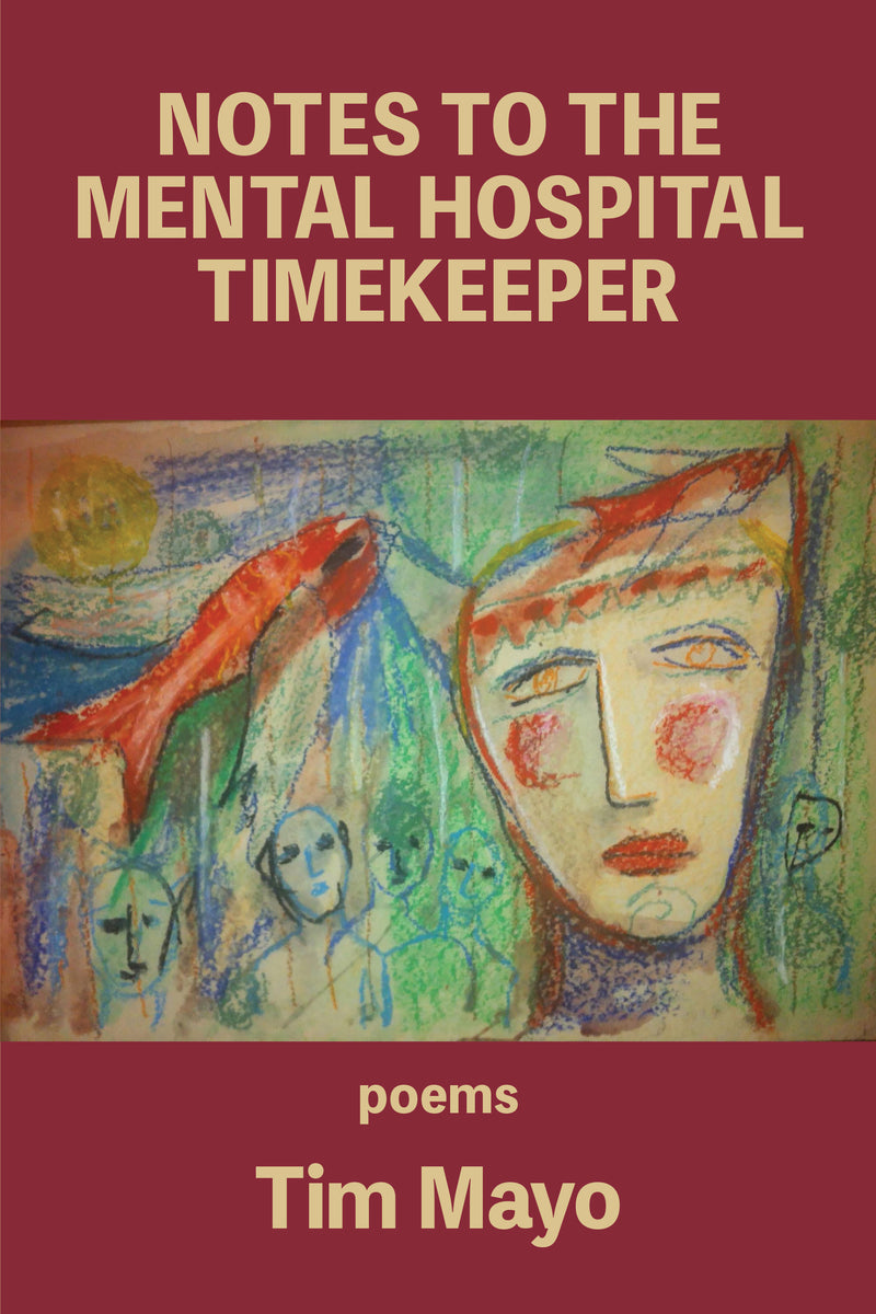 Notes to the Mental Hospital Timekeeper Kelsay Books