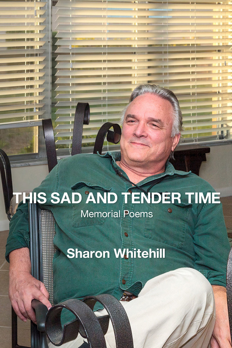 This Sad and Tender Time: Memorial Poems – Kelsay Books