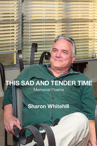 This Sad and Tender Time: Memorial Poems