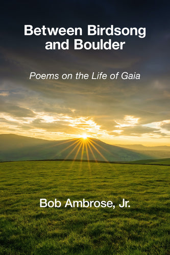 Between Birdsong and Boulder: Poems on the Life of Gaia