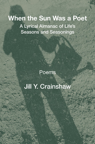 When the Sun Was a Poet: A Lyrical Almanac of Life’s Seasons and Seasonings