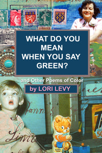 What Do You Mean When You Say Green? And Other Poems of Color