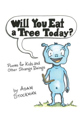Will You Eat a Tree Today? ~ Poems for Kids and Other Strange Beings