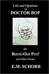 Life and Opinions of Dr. Bop the Burnt-Out Prof and Other Poems