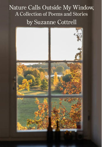 Nature Calls Outside My Window ~ A Collection of Poems and Stories