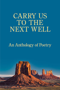 Carry Us to the Next Well: An Anthology of Poetry