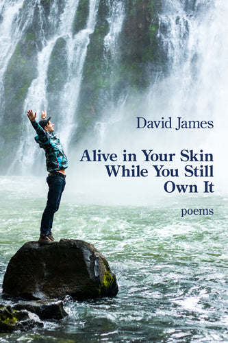 Alive in Your Skin While You Still Own It