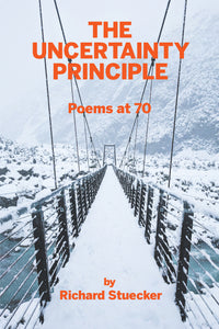 The Uncertainty Principle ~ Poems at 70